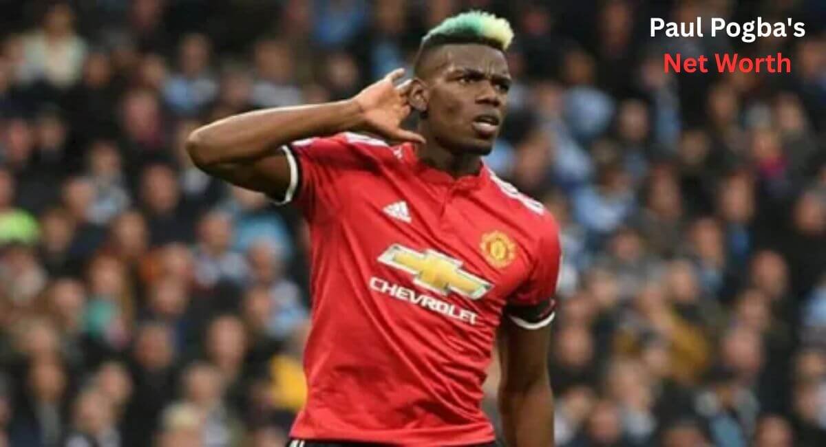 Paul Pogba Net Worth